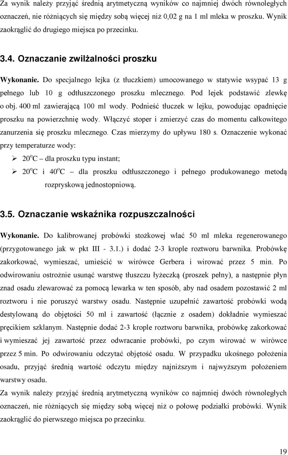 Do specjalnego lejka (z tłuczkiem) umocowanego w statywie wsypać 13 g pełnego lub 10 g odtłuszczonego proszku mlecznego. Pod lejek podstawić zlewkę o obj. 400 ml zawierającą 100 ml wody.
