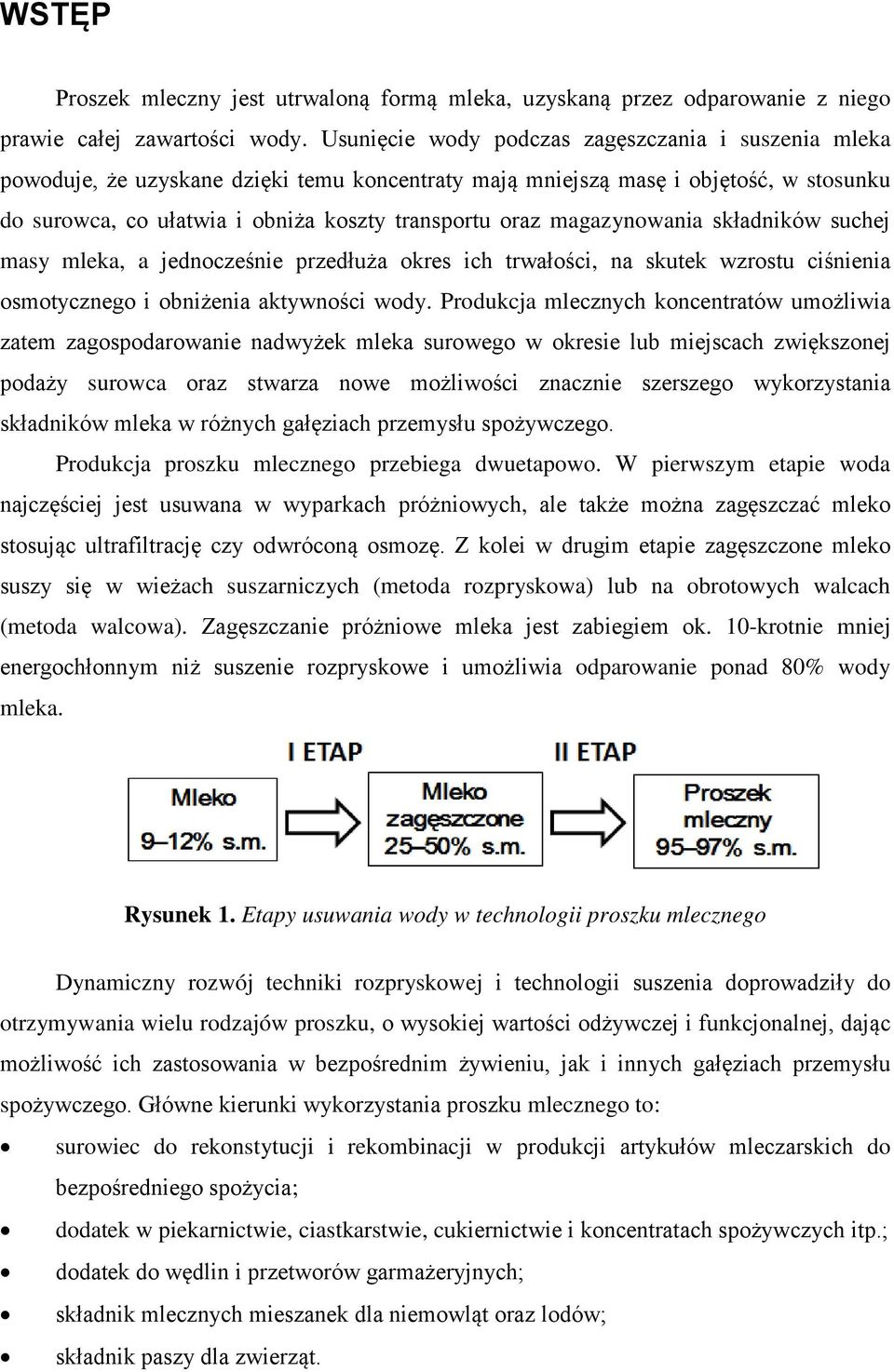 magazynowania składników suchej masy mleka, a jednocześnie przedłuża okres ich trwałości, na skutek wzrostu ciśnienia osmotycznego i obniżenia aktywności wody.