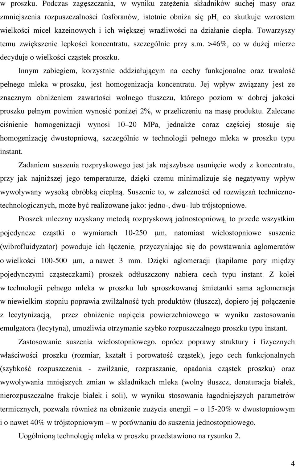 wrażliwości na działanie ciepła. Towarzyszy temu zwiększenie lepkości koncentratu, szczególnie przy s.m. >46%, co w dużej mierze decyduje o wielkości cząstek proszku.