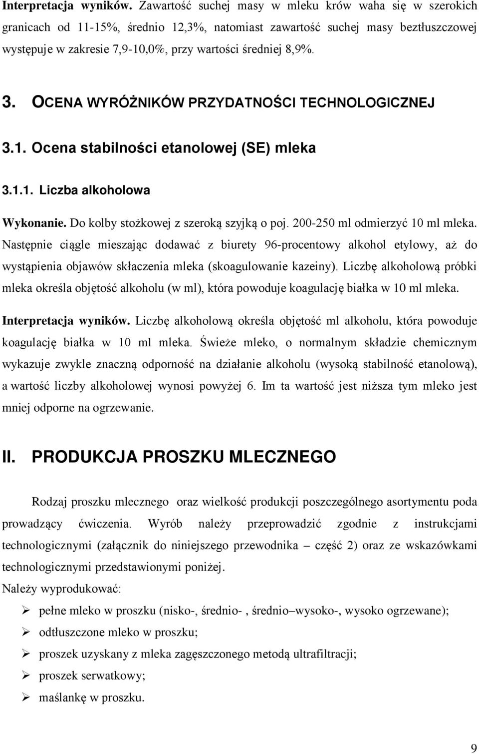 3. OCENA WYRÓŻNIKÓW PRZYDATNOŚCI TECHNOLOGICZNEJ 3.1. Ocena stabilności etanolowej (SE) mleka 3.1.1. Liczba alkoholowa Wykonanie. Do kolby stożkowej z szeroką szyjką o poj.