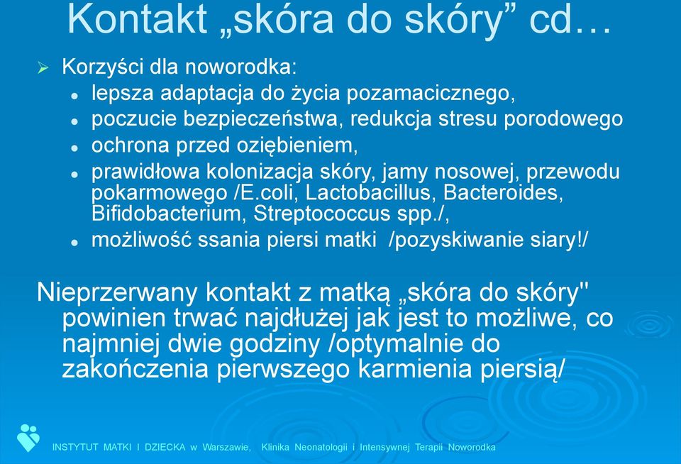 coli, Lactobacillus, Bacteroides, Bifidobacterium, Streptococcus spp./, możliwość ssania piersi matki /pozyskiwanie siary!