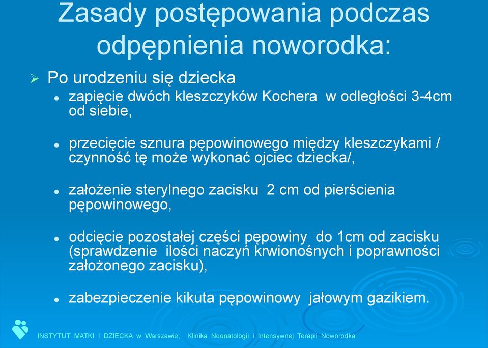 dziecka/, założenie sterylnego zacisku 2 cm od pierścienia pępowinowego, odcięcie pozostałej części pępowiny do 1cm od