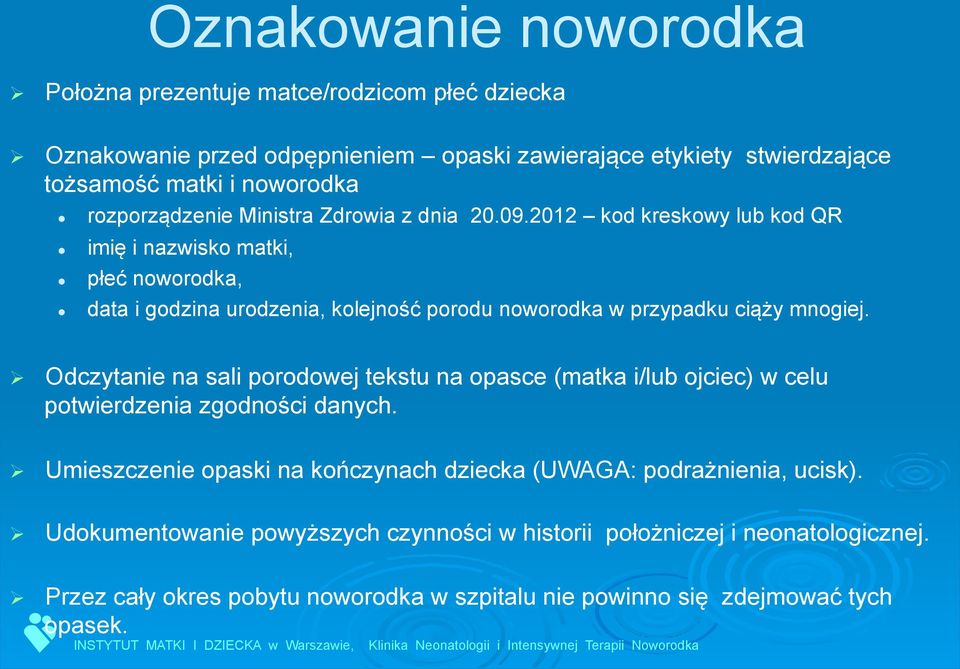 2012 kod kreskowy lub kod QR imię i nazwisko matki, płeć noworodka, data i godzina urodzenia, kolejność porodu noworodka w przypadku ciąży mnogiej.