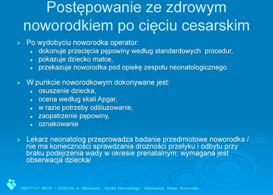 W punkcie noworodkowym dokonywane jest: osuszenie dziecka, ocena według skali Apgar, w razie potrzeby odśluzowanie, zaopatrzenie pępowiny,