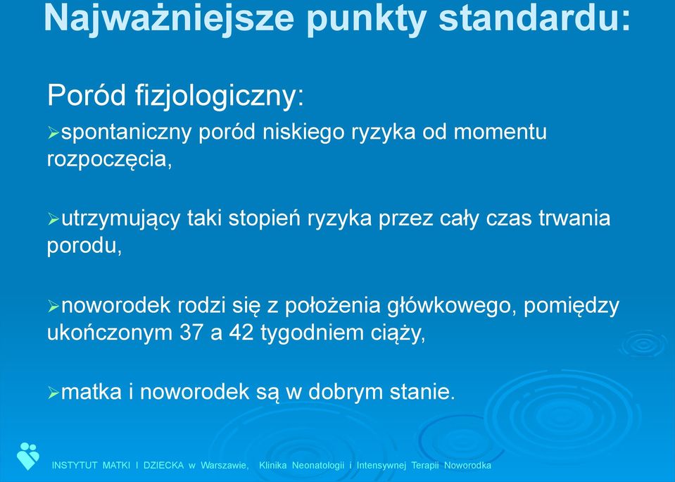 przez cały czas trwania porodu, Ø noworodek rodzi się z położenia główkowego,