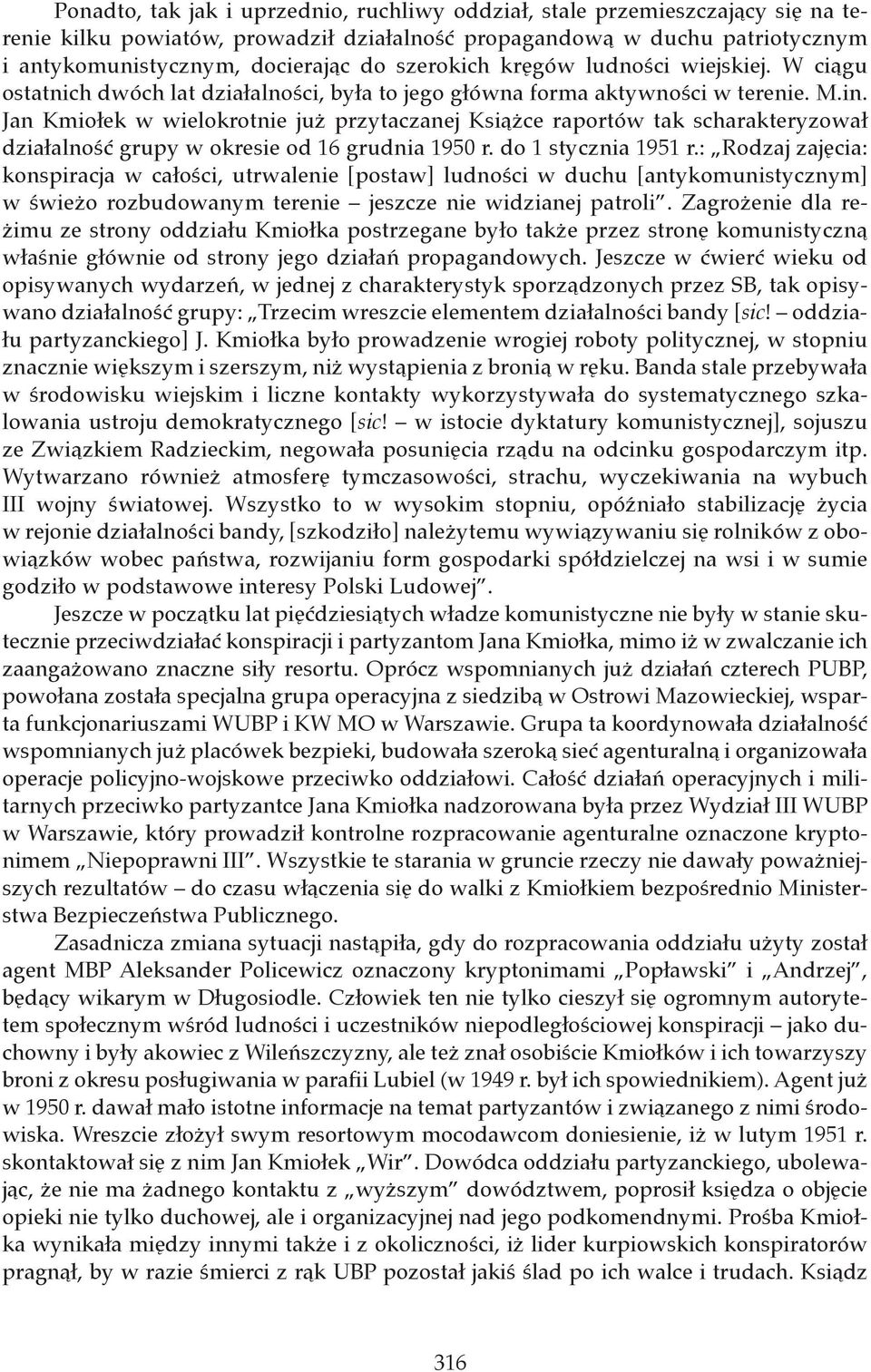 Jan Kmiołek w wielokrotnie już przytaczanej Książce raportów tak scharakteryzował działalność grupy w okresie od 16 grudnia 1950 r. do 1 stycznia 1951 r.