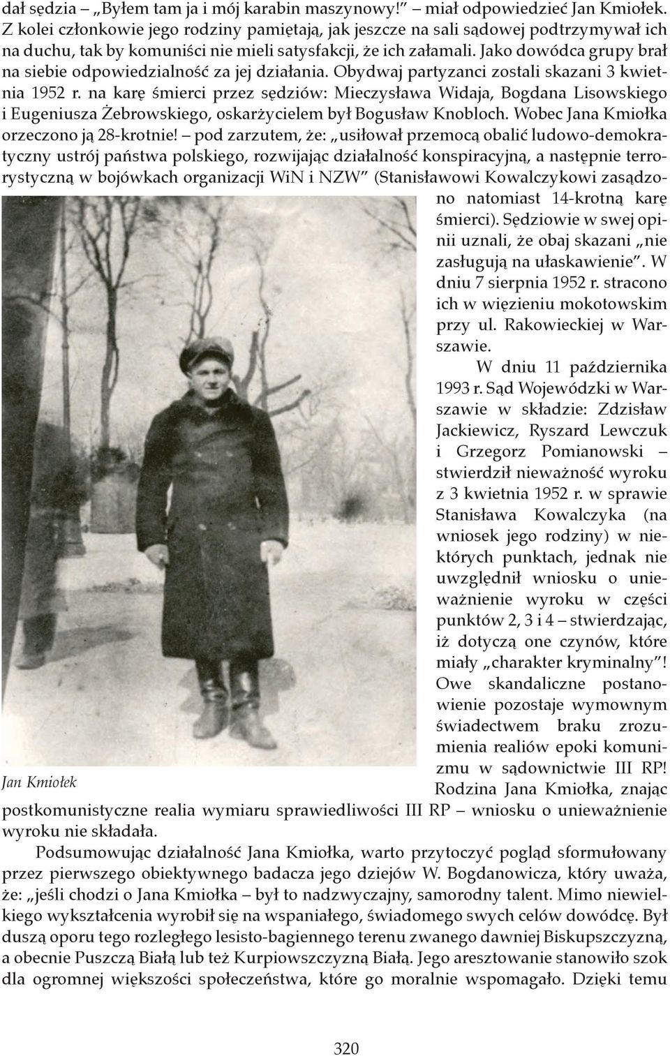 Jako dowódca grupy brał na siebie odpowiedzialność za jej działania. Obydwaj partyzanci zostali skazani 3 kwietnia 1952 r.