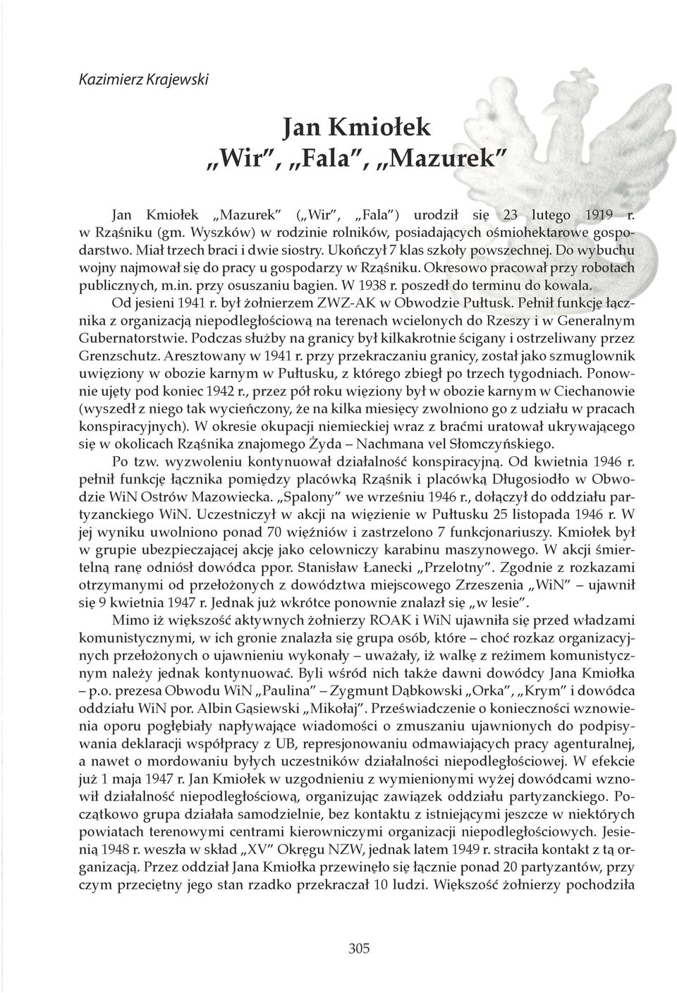 Do wybuchu wojny najmował się do pracy u gospodarzy w Rząśniku. Okresowo pracował przy robotach publicznych, m.in. przy osuszaniu bagien. W 1938 r. poszedł do terminu do kowala. Od jesieni 1941 r.