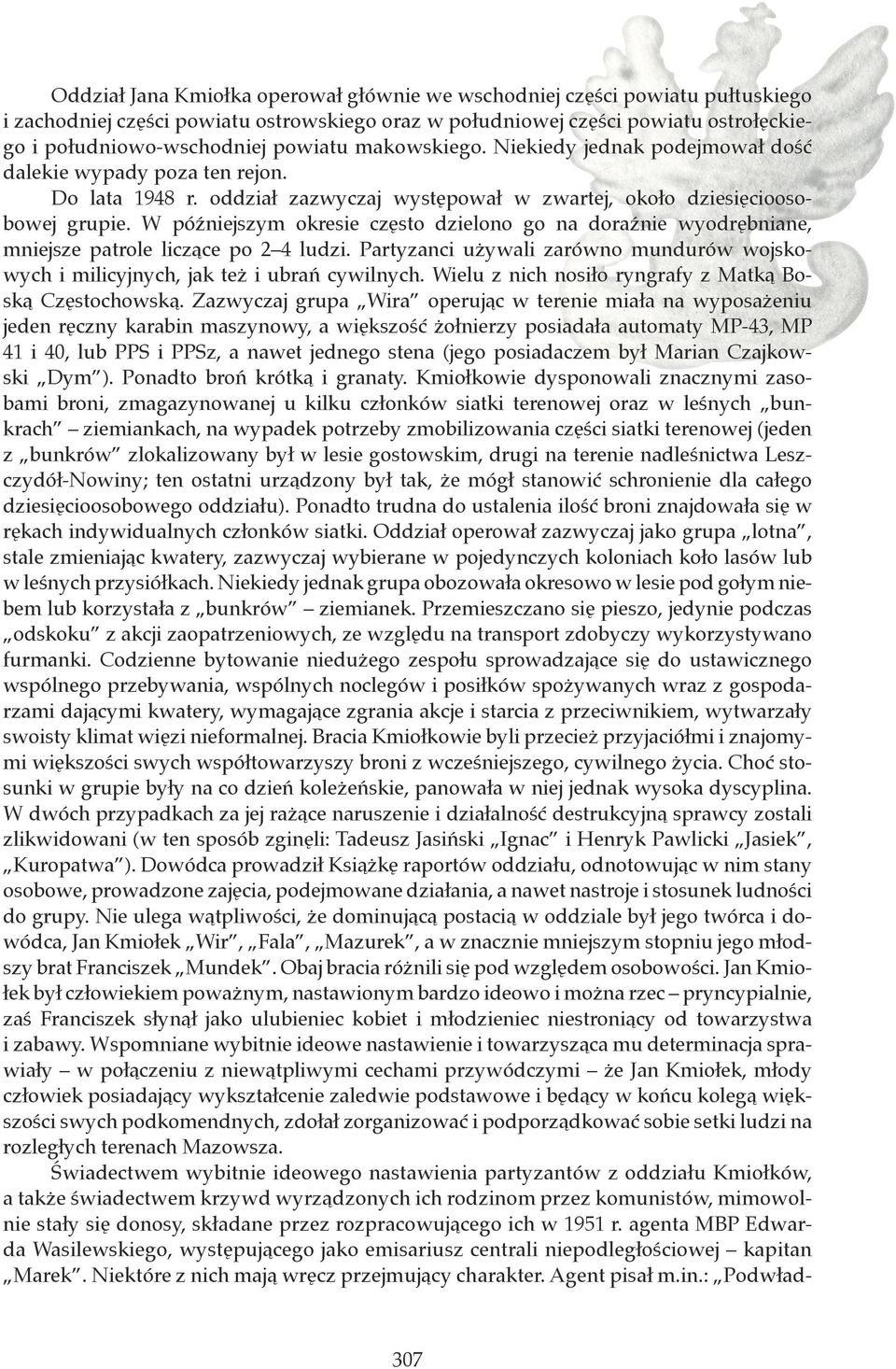 W późniejszym okresie często dzielono go na doraźnie wyodrębniane, mniejsze patrole liczące po 2 4 ludzi. Partyzanci używali zarówno mundurów wojskowych i milicyjnych, jak też i ubrań cywilnych.