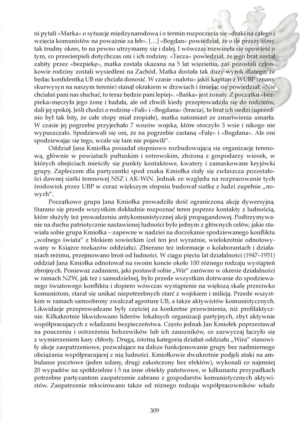 «Tęcza» powiedział, że jego brat został zabity przez «bezpiekę», matka została skazana na 5 lat więzienia, zaś pozostali członkowie rodziny zostali wysiedleni na Zachód.