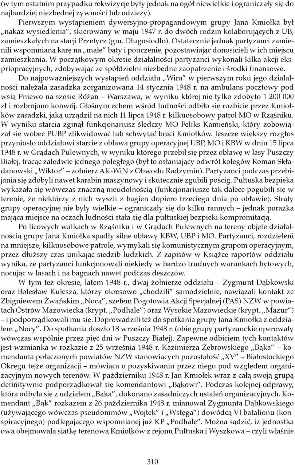 Długosiodło). Ostatecznie jednak partyzanci zamienili wspomnianą karę na małe baty i pouczenie, pozostawiając donosicieli w ich miejscu zamieszkania.