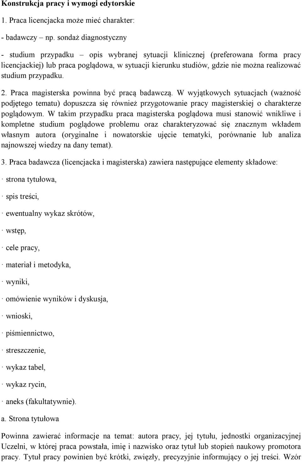 przypadku. 2. Praca magisterska powinna być pracą badawczą. W wyjątkowych sytuacjach (ważność podjętego tematu) dopuszcza się również przygotowanie pracy magisterskiej o charakterze poglądowym.