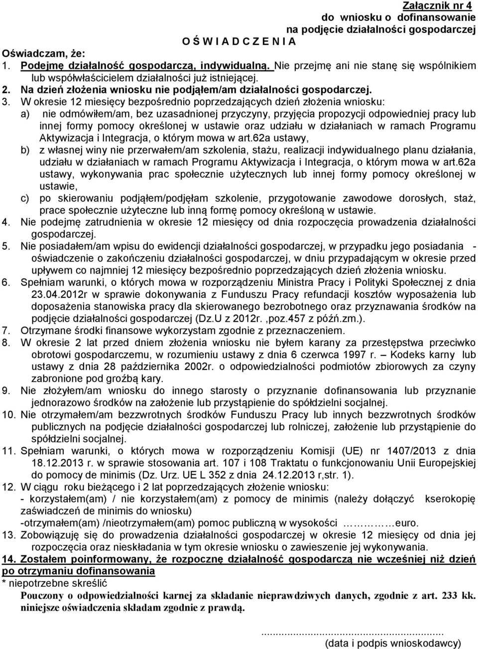 W okresie 12 miesięcy bezpośrednio poprzedzających dzień złożenia wniosku: a) nie odmówiłem/am, bez uzasadnionej przyczyny, przyjęcia propozycji odpowiedniej pracy lub innej formy pomocy określonej w