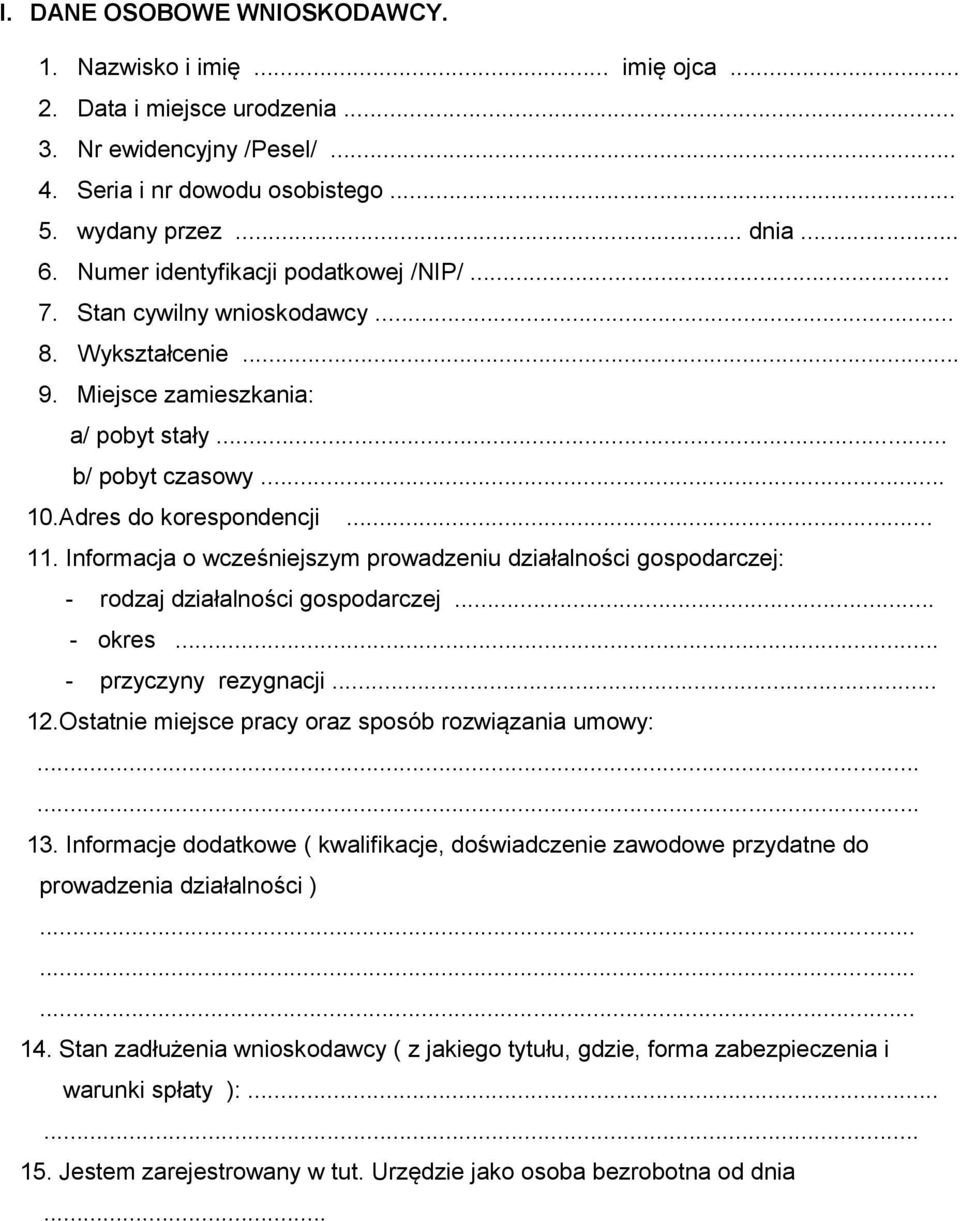 Informacja o wcześniejszym prowadzeniu działalności gospodarczej: - rodzaj działalności gospodarczej... - okres... - przyczyny rezygnacji... 12.