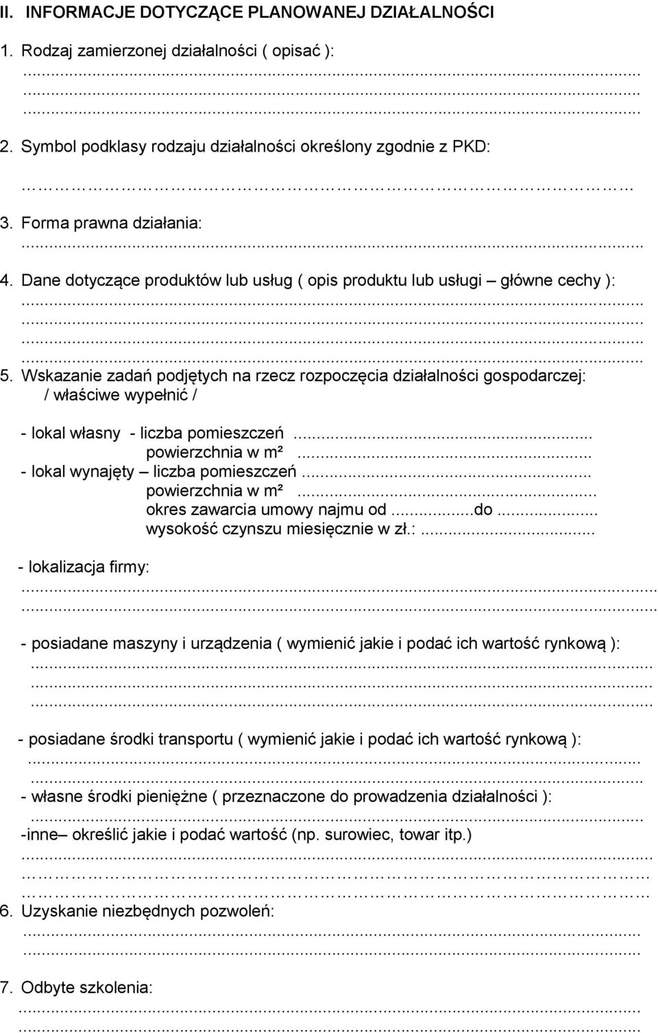 Wskazanie zadań podjętych na rzecz rozpoczęcia działalności gospodarczej: / właściwe wypełnić / - lokal własny - liczba pomieszczeń... powierzchnia w m²... - lokal wynajęty liczba pomieszczeń.