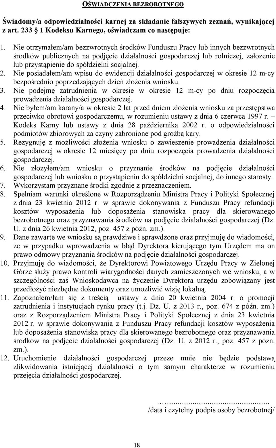 socjalnej. 2. Nie posiadałem/am wpisu do ewidencji działalności gospodarczej w okresie 12 m-cy bezpośrednio poprzedzających dzień złożenia wniosku. 3.