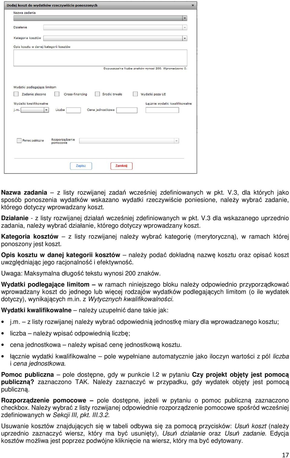 Działanie - z listy rozwijanej działań wcześniej zdefiniowanych w pkt. V.3 dla wskazanego uprzednio zadania, należy wybrać działanie, którego dotyczy wprowadzany koszt.