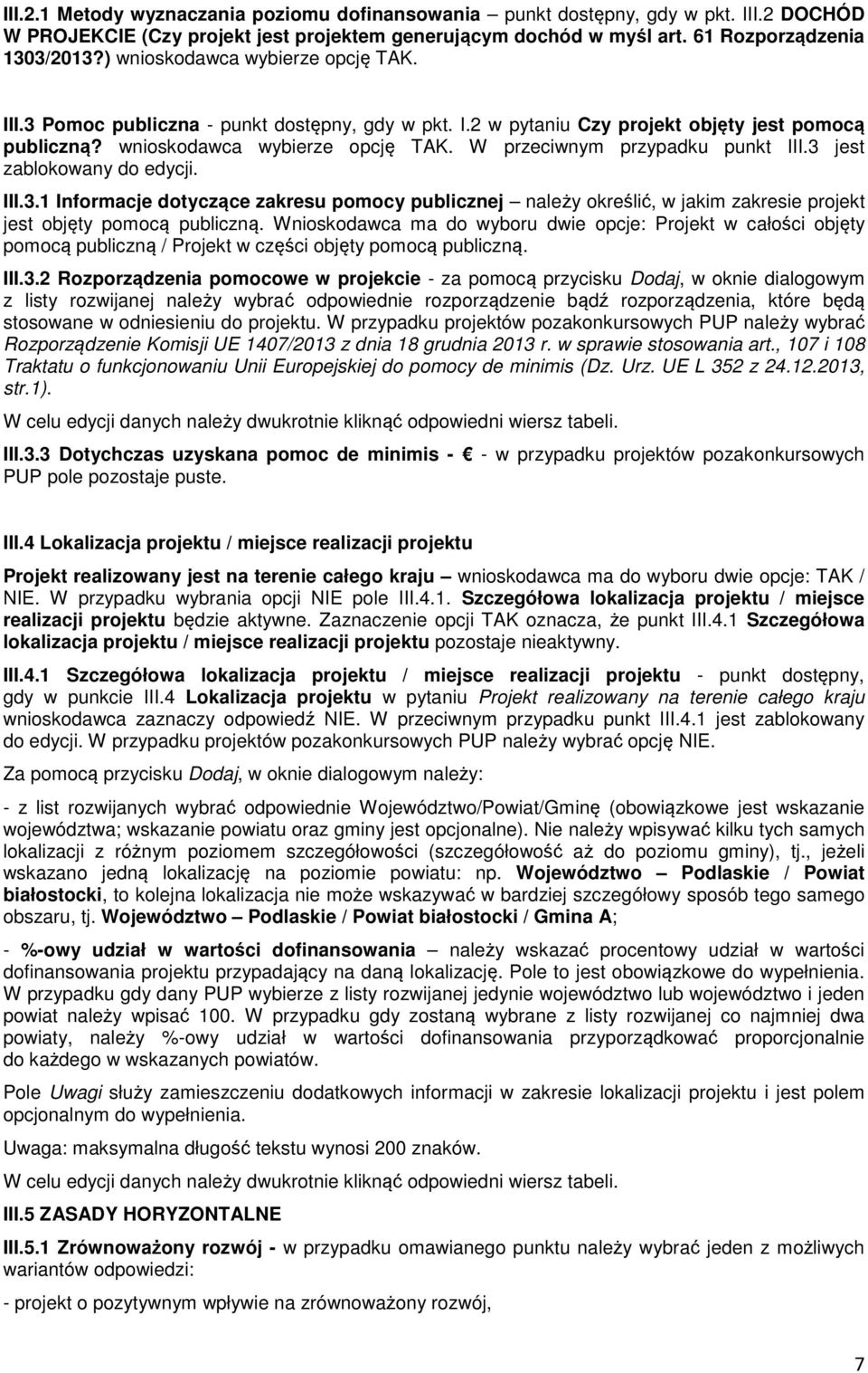 3 jest zablokowany do edycji. III.3.1 Informacje dotyczące zakresu pomocy publicznej należy określić, w jakim zakresie projekt jest objęty pomocą publiczną.