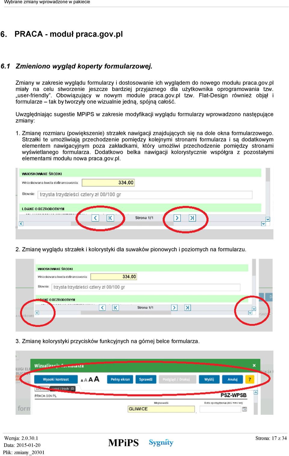 Uwzględniając sugestie w zakresie modyfikacji wyglądu formularzy wprowadzono następujące zmiany: 1. Zmianę rozmiaru (powiększenie) strzałek nawigacji znajdujących się na dole okna formularzowego.