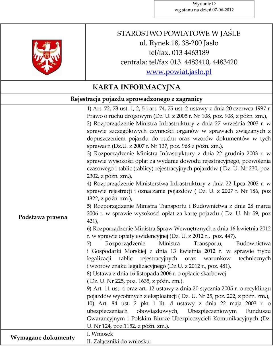 Prawo o ruchu drogowym (Dz. U. z 2005 r. Nr 108, poz. 908, z póżn. zm.), 2) Rozporządzenie Ministra Infrastruktury z dnia 27 września 2003 r.