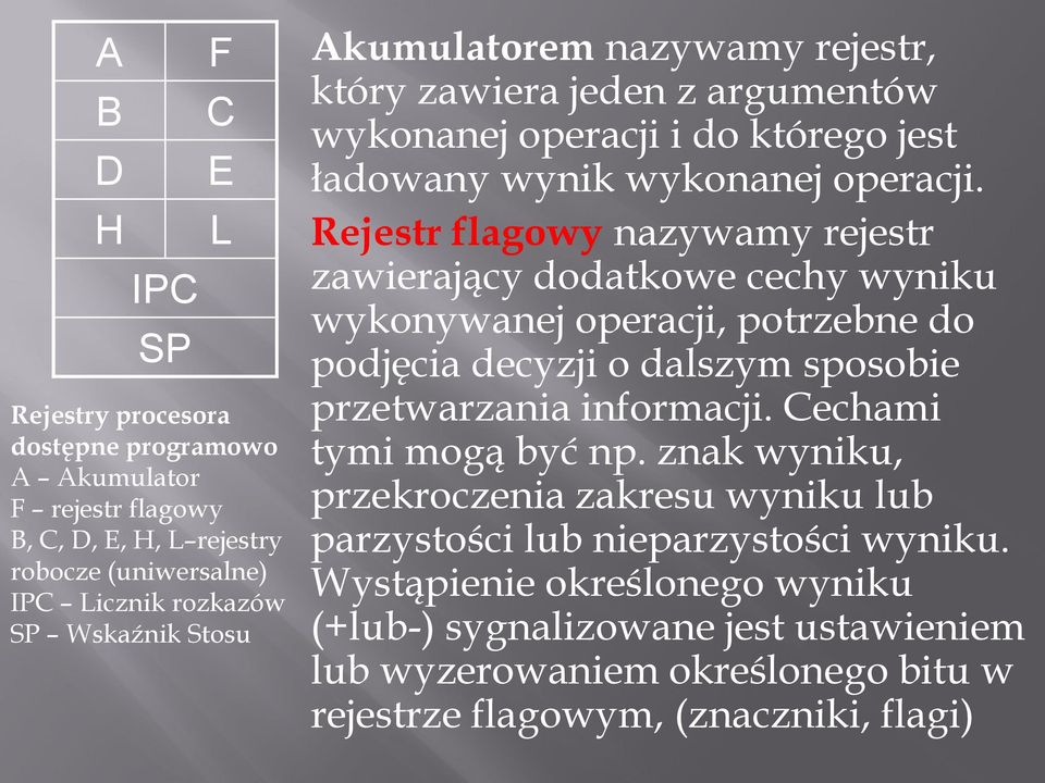 Rejestr flagowy nazywamy rejestr zawierający dodatkowe cechy wyniku wykonywanej operacji, potrzebne do podjęcia decyzji o dalszym sposobie przetwarzania informacji.