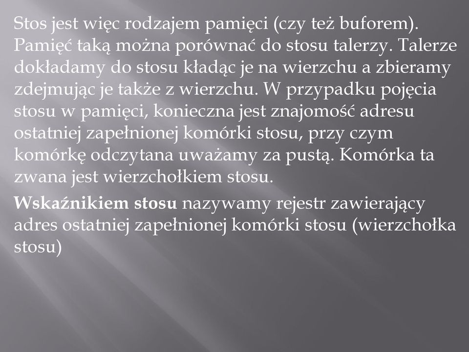 W przypadku pojęcia stosu w pamięci, konieczna jest znajomość adresu ostatniej zapełnionej komórki stosu, przy czym