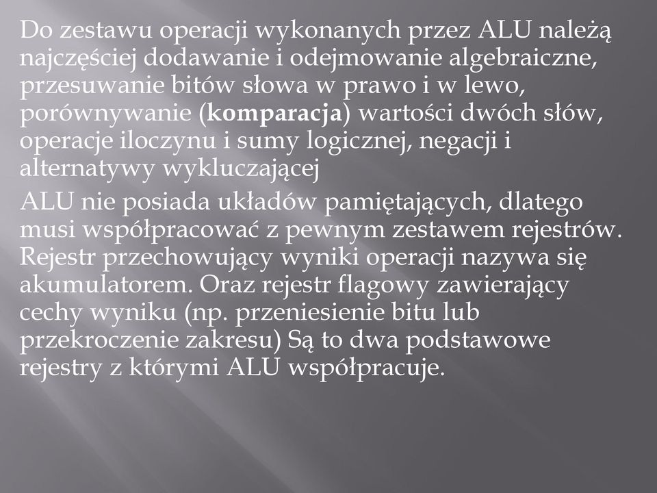 pamiętających, dlatego musi współpracować z pewnym zestawem rejestrów. Rejestr przechowujący wyniki operacji nazywa się akumulatorem.