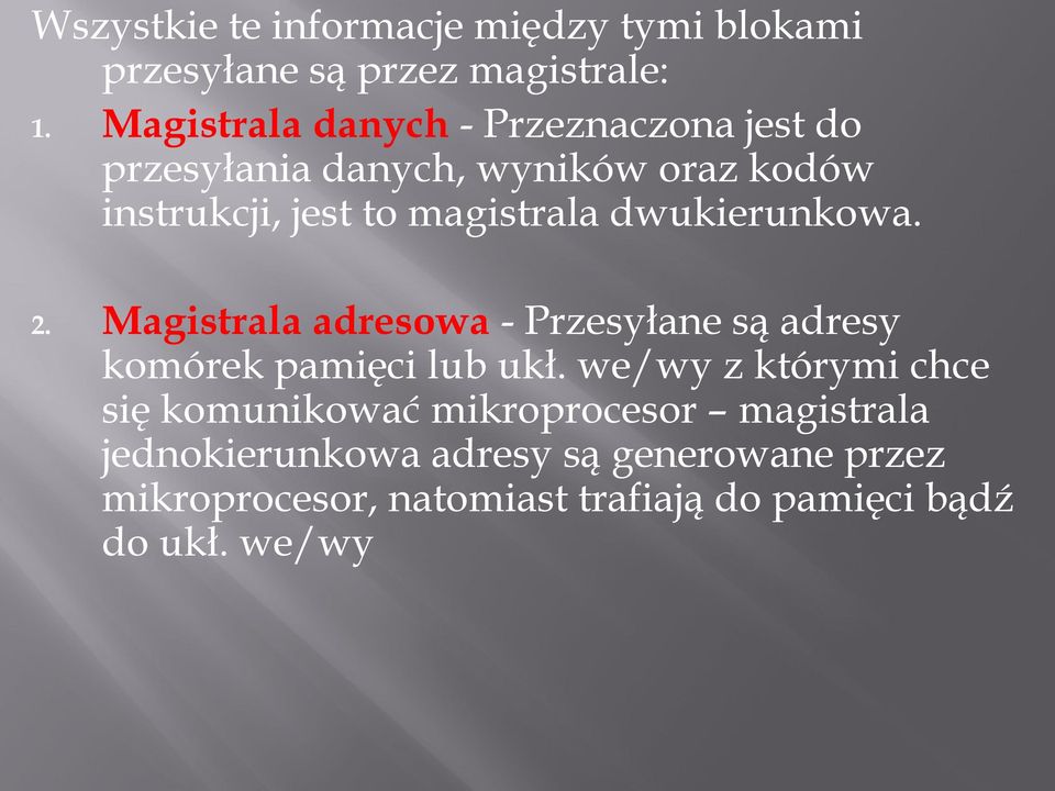 dwukierunkowa. 2. Magistrala adresowa - Przesyłane są adresy komórek pamięci lub ukł.