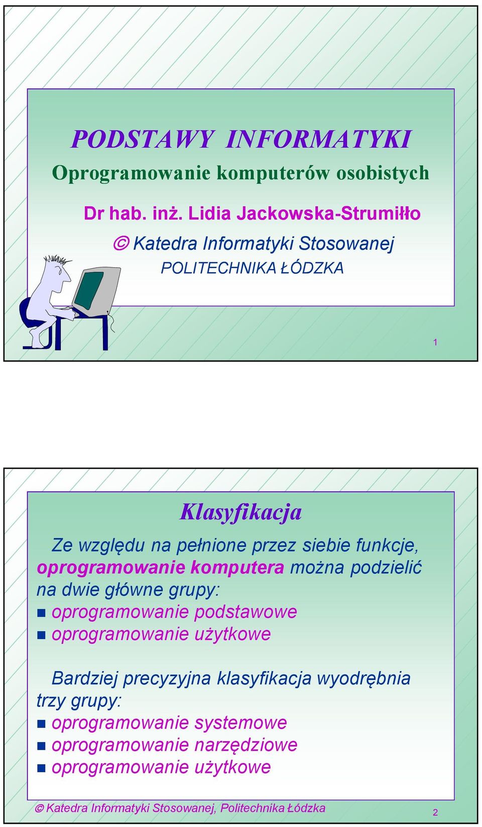 pełnione przez siebie funkcje, oprogramowanie komputera można podzielić na dwie główne grupy: oprogramowanie