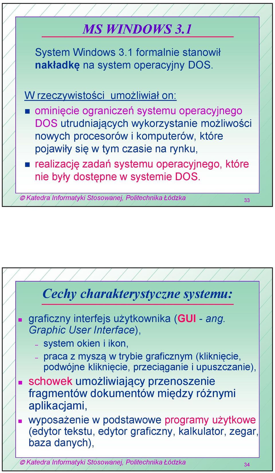 realizację zadań systemu operacyjnego, które nie były dostępne w systemie DOS. 33 Cechy charakterystyczne systemu: graficzny interfejs użytkownika (GUI - ang.
