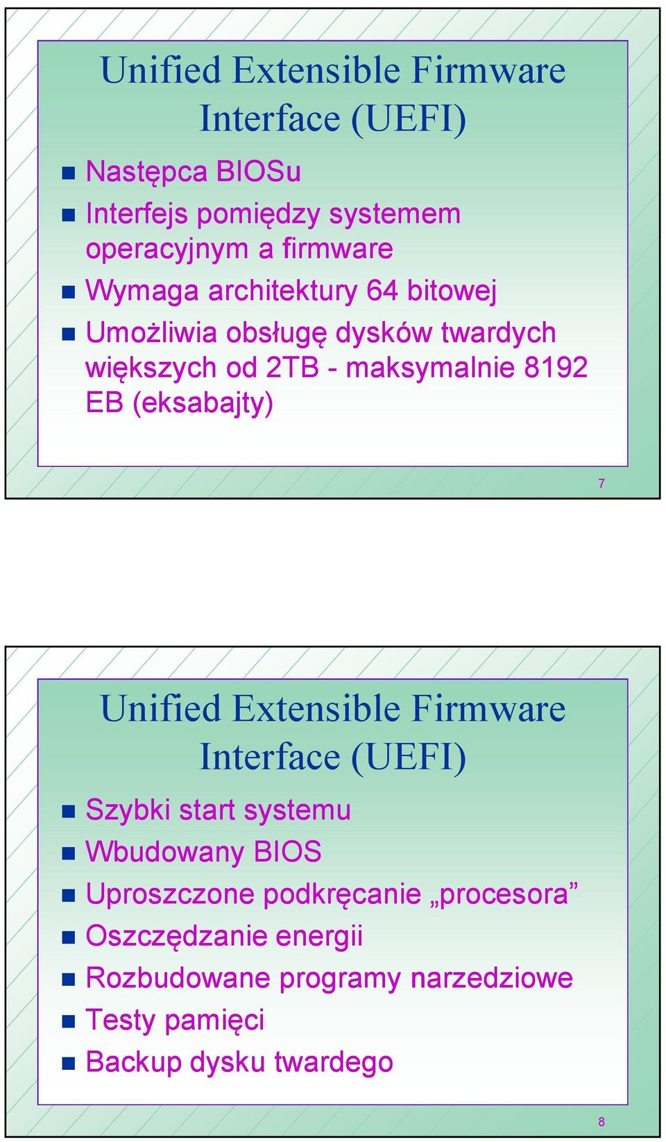 8192 EB (eksabajty) 7 Unified Extensible Firmware Interface (UEFI) Szybki start systemu Wbudowany BIOS