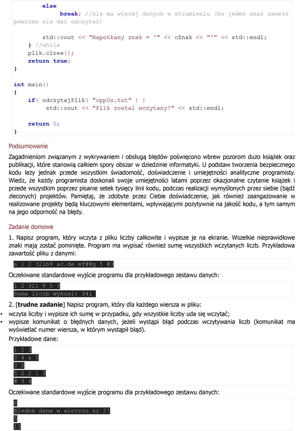 " << std::endl; return 0; Podsumowanie Zagadnieniom związanym z wykrywaniem i obsługą błędów poświęcono wbrew pozorom dużo książek oraz publikacji, które stanowią całkiem spory obszar w dziedzinie