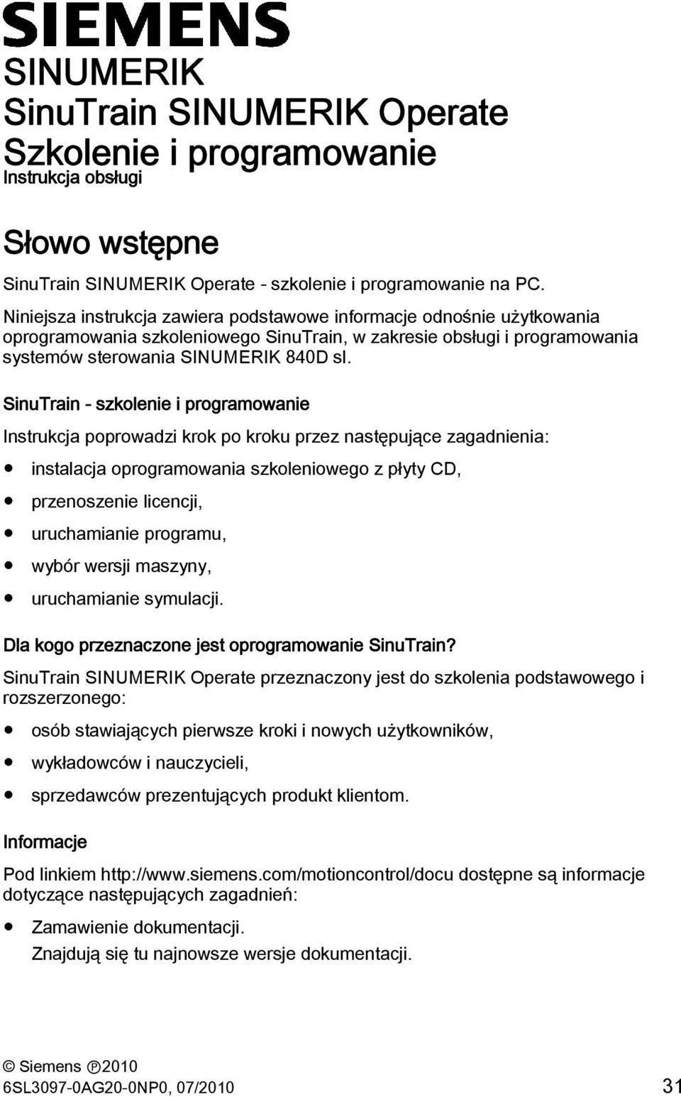 SinuTrain - szkolenie i programowanie Instrukcja poprowadzi krok po kroku przez następujące zagadnienia: instalacja oprogramowania szkoleniowego z płyty CD, przenoszenie licencji, uruchamianie