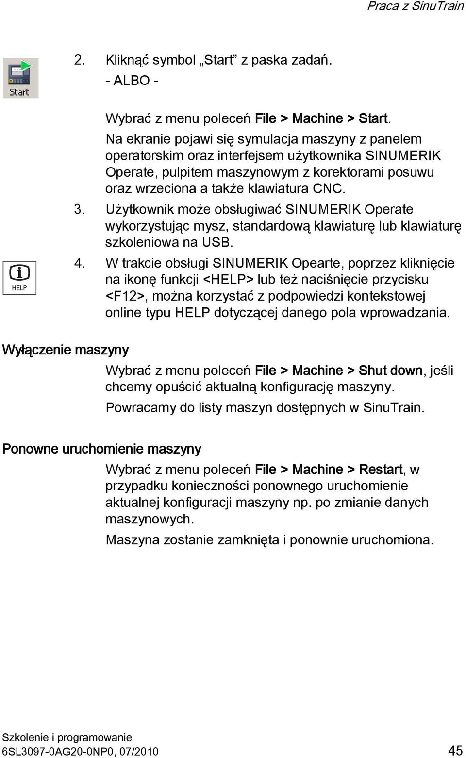 Użytkownik może obsługiwać SINUMERIK Operate wykorzystując mysz, standardową klawiaturę lub klawiaturę szkoleniowa na USB. 4.