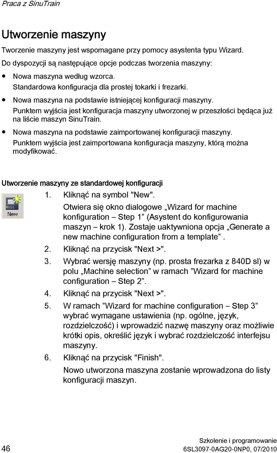 Punktem wyjścia jest konfiguracja maszyny utworzonej w przeszłości będąca już na liście maszyn SinuTrain. Nowa maszyna na podstawie zaimportowanej konfiguracji maszyny.
