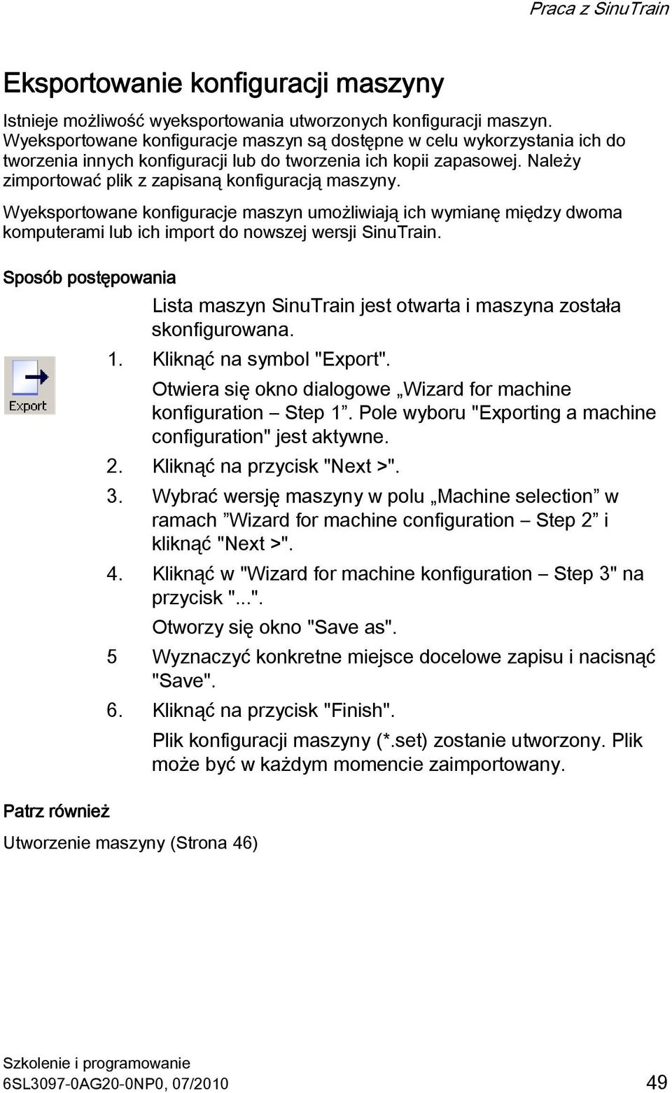 Wyeksportowane konfiguracje maszyn umożliwiają ich wymianę między dwoma komputerami lub ich import do nowszej wersji SinuTrain.