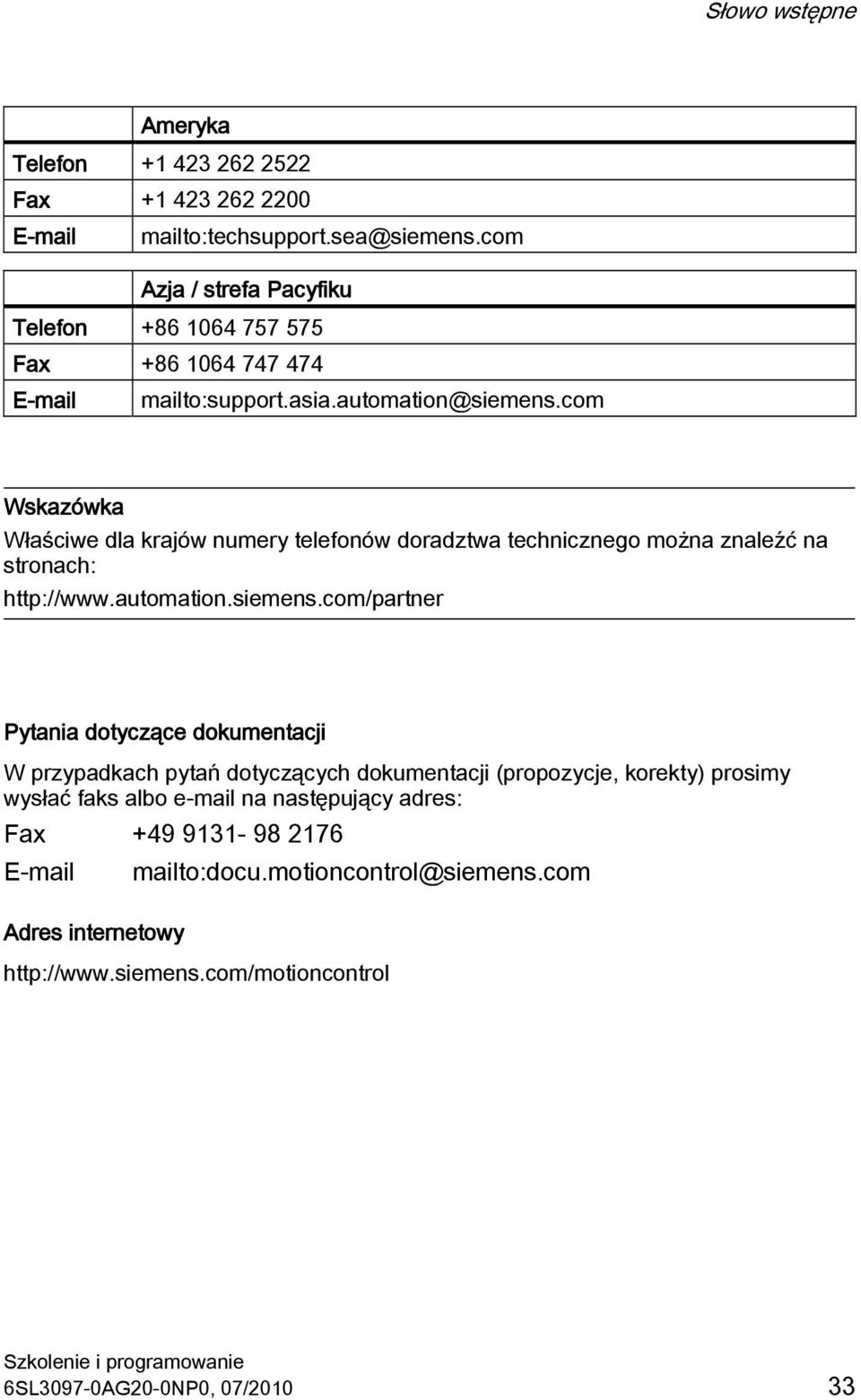 com Wskazówka Właściwe dla krajów numery telefonów doradztwa technicznego można znaleźć na stronach: http://www.automation.siemens.