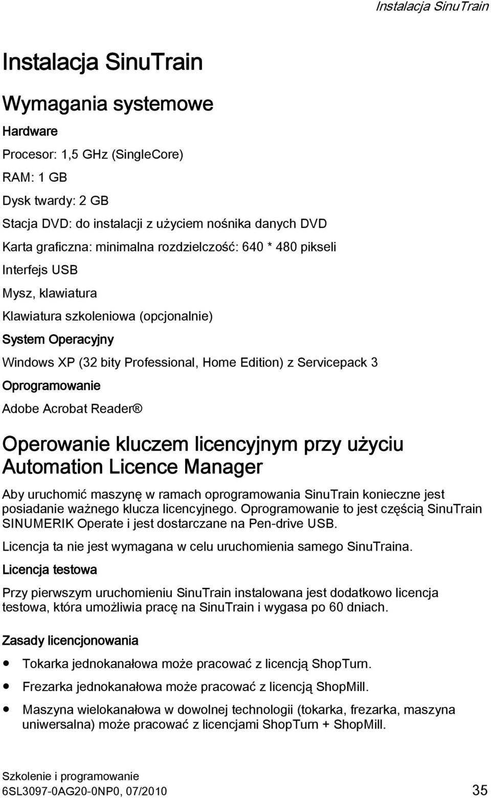 Servicepack 3 Oprogramowanie Adobe Acrobat Reader Operowanie kluczem licencyjnym przy użyciu Automation Licence Manager Aby uruchomić maszynę w ramach oprogramowania SinuTrain konieczne jest