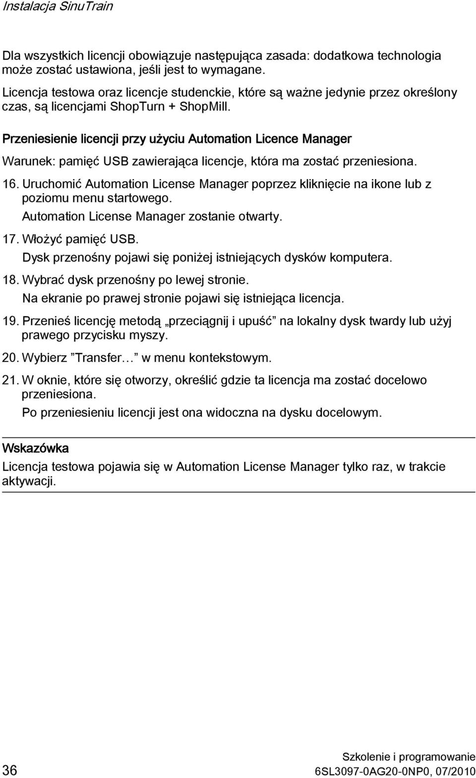 Przeniesienie licencji przy użyciu Automation Licence Manager Warunek: pamięć USB zawierająca licencje, która ma zostać przeniesiona. 16.
