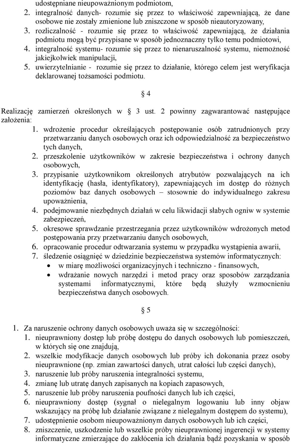 integralność systemu- rozumie się przez to nienaruszalność systemu, niemożność jakiejkolwiek manipulacji, 5.