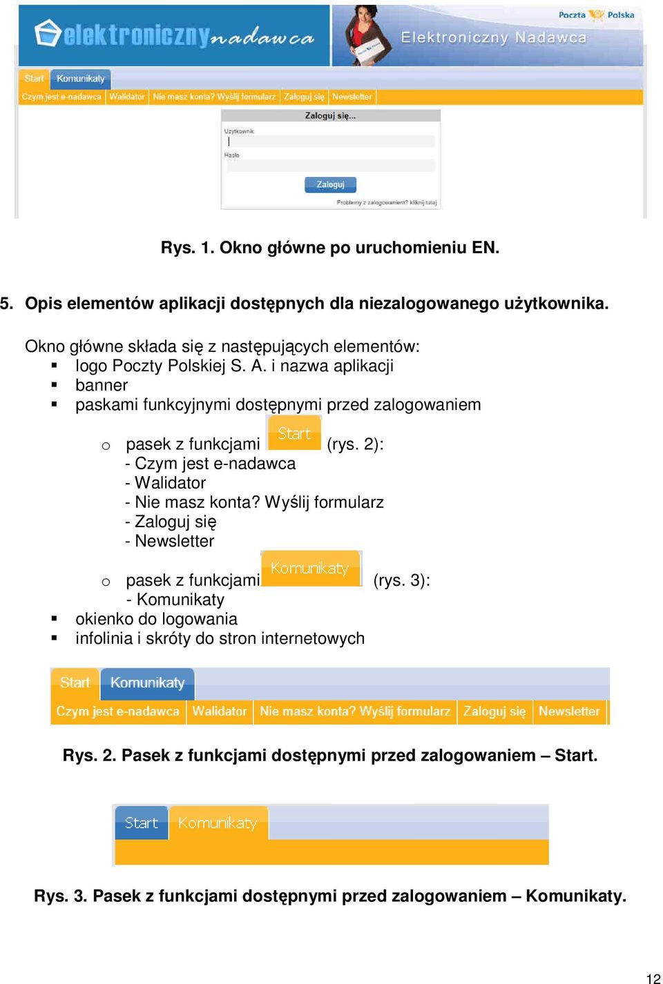 i nazwa aplikacji banner paskami funkcyjnymi dostępnymi przed zalogowaniem o pasek z funkcjami (rys. 2): - Czym jest e-nadawca - Walidator - Nie masz konta?