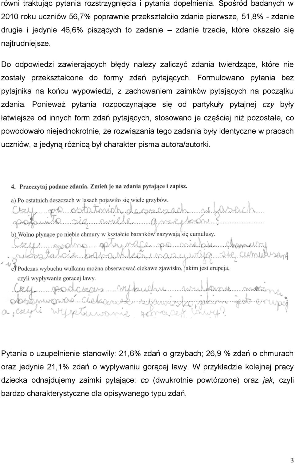 Do odpowiedzi zawierających błędy należy zaliczyć zdania twierdzące, które nie zostały przekształcone do formy zdań pytających.