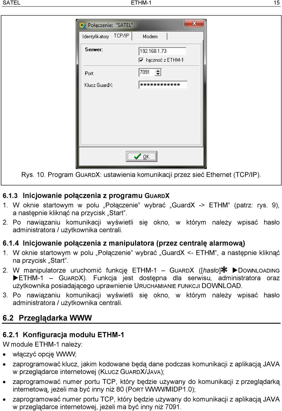 Po nawiązaniu komunikacji wyświetli się okno, w którym należy wpisać hasło administratora / użytkownika centrali. 6.1.4 Inicjowanie połączenia z manipulatora (przez centralę alarmową) 1.