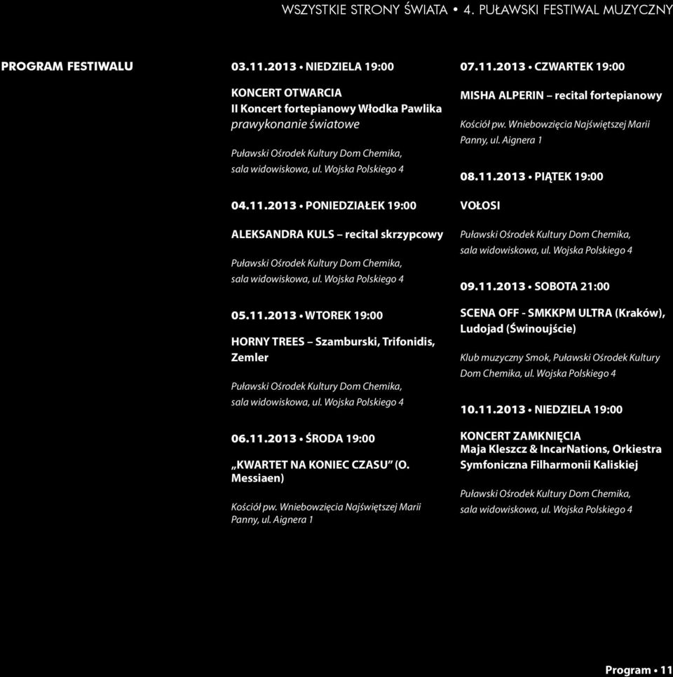 2013 PONIEDZIAŁEK 19:00 ALEKSANDRA KULS recital skrzypcowy Puławski Ośrodek Kultury Dom Chemika, sala widowiskowa, ul. Wojska Polskiego 4 05.11.