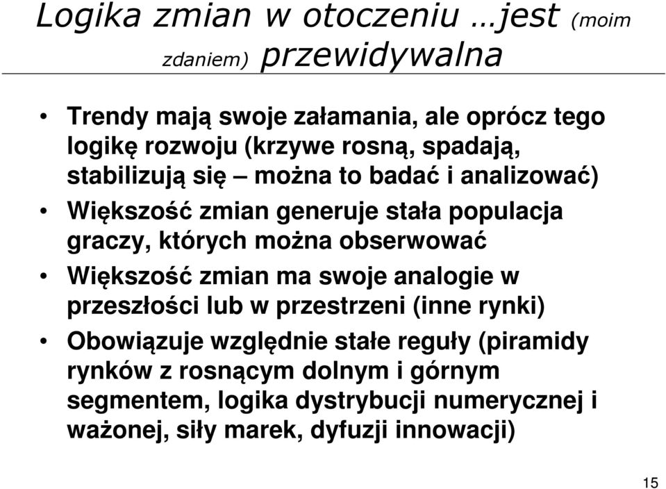 obserwować Większość zmian ma swoje analogie w przeszłości lub w przestrzeni (inne rynki) Obowiązuje względnie stałe reguły