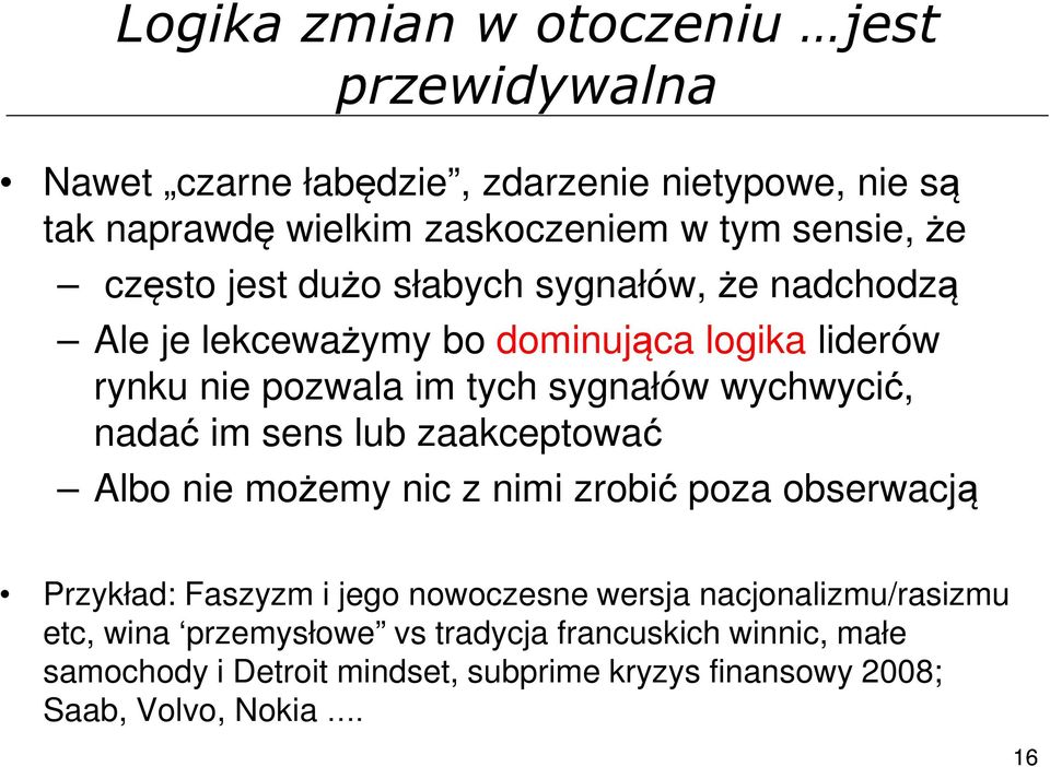 wychwycić, nadać im sens lub zaakceptować Albo nie możemy nic z nimi zrobić poza obserwacją Przykład: Faszyzm i jego nowoczesne wersja