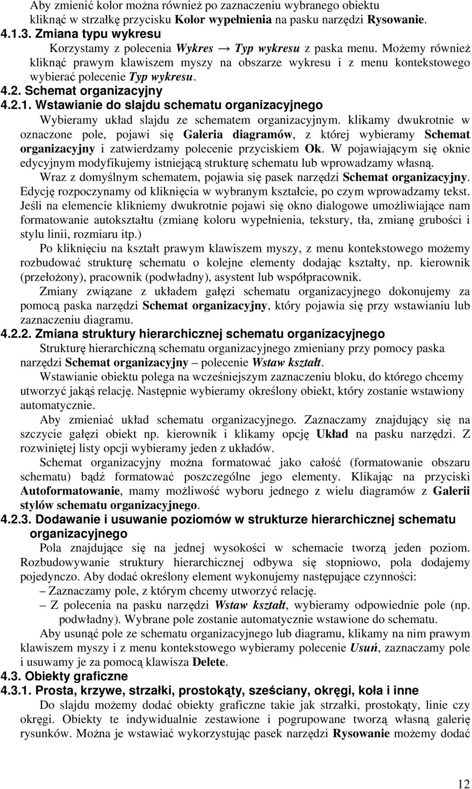 2. Schemat organizacyjny 4.2.1. Wstawianie do slajdu schematu organizacyjnego Wybieramy układ slajdu ze schematem organizacyjnym.