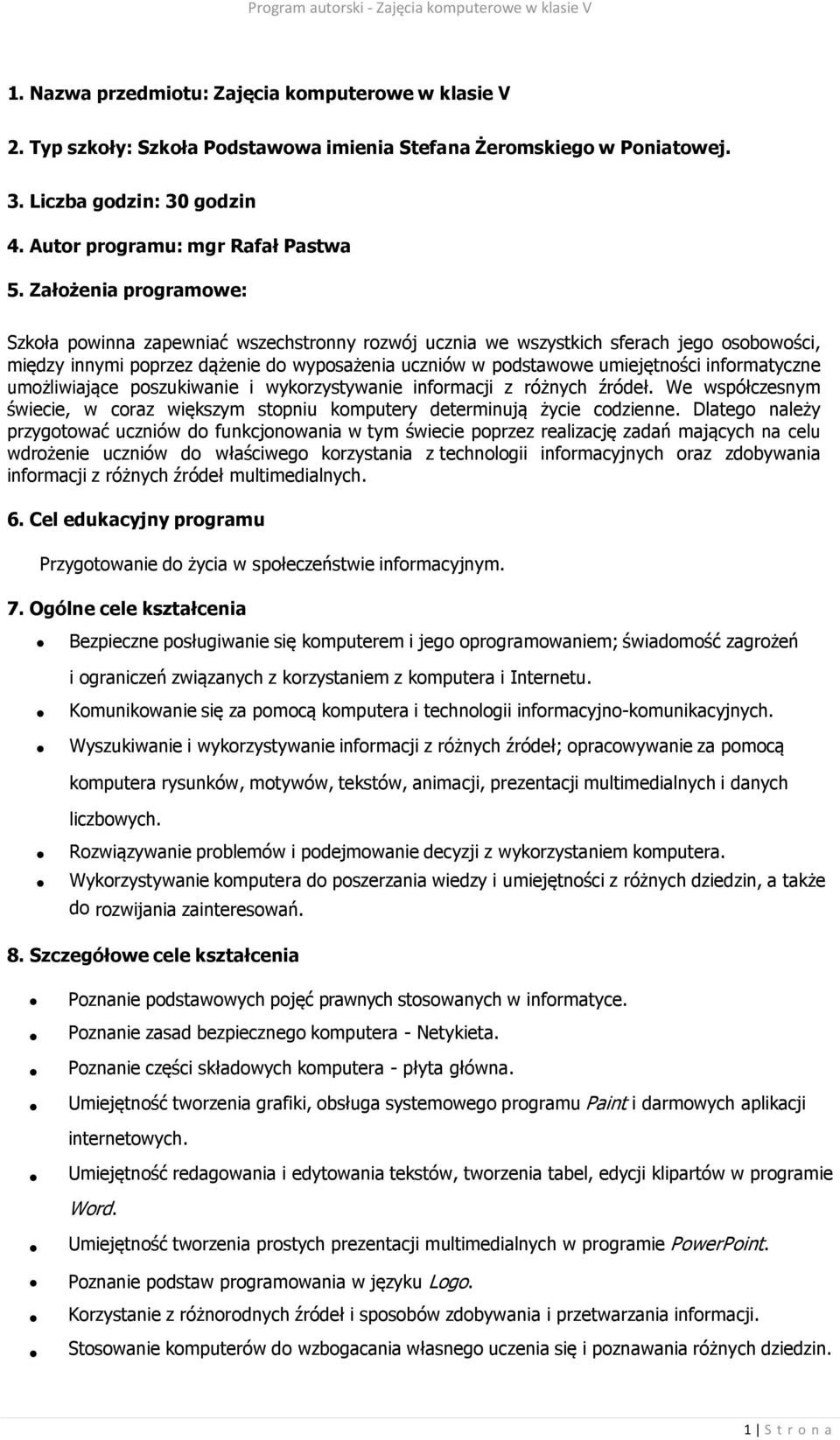 informatyczne umożliwiające poszukiwanie i wykorzystywanie informacji z różnych źródeł. We współczesnym świecie, w coraz większym stopniu komputery determinują życie codzienne.