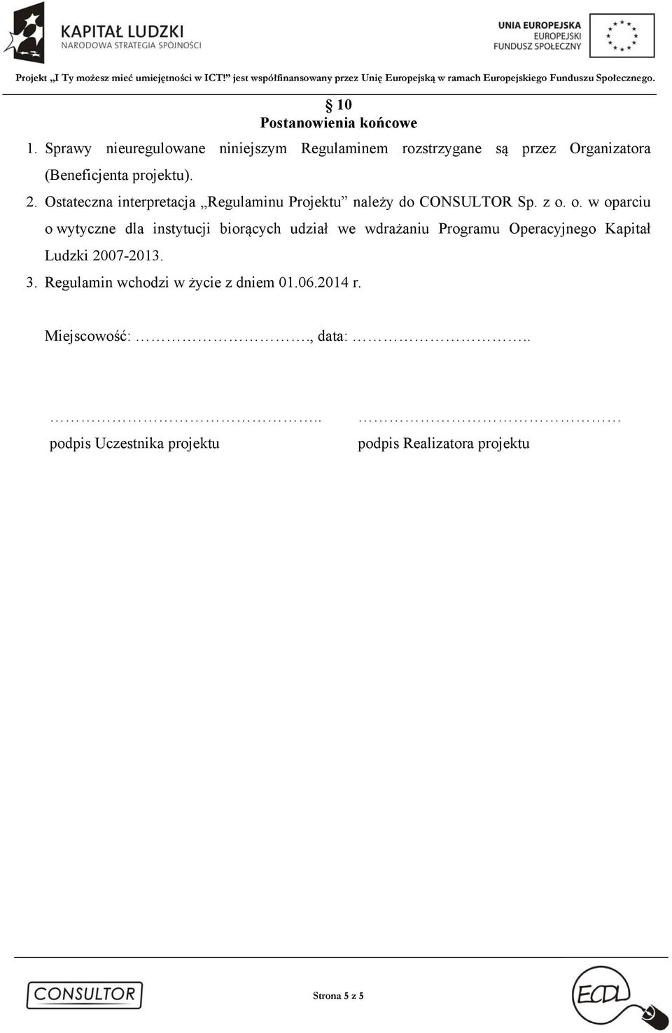 Ostateczna interpretacja Regulaminu Projektu należy do CONSULTOR Sp. z o.