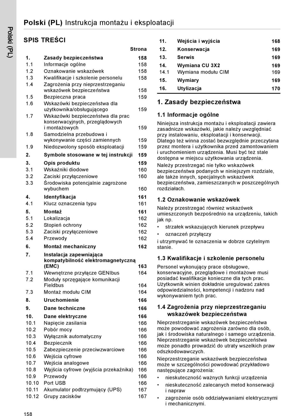 7 Wskazówki bezpieczeństwa dla prac konserwacyjnych, przeglądowych i montażowych 159 1.8 Samodzielna przebudowa i wykonywanie części zamiennych 159 1.9 Niedozwolony sposób eksploatacji 159 2.